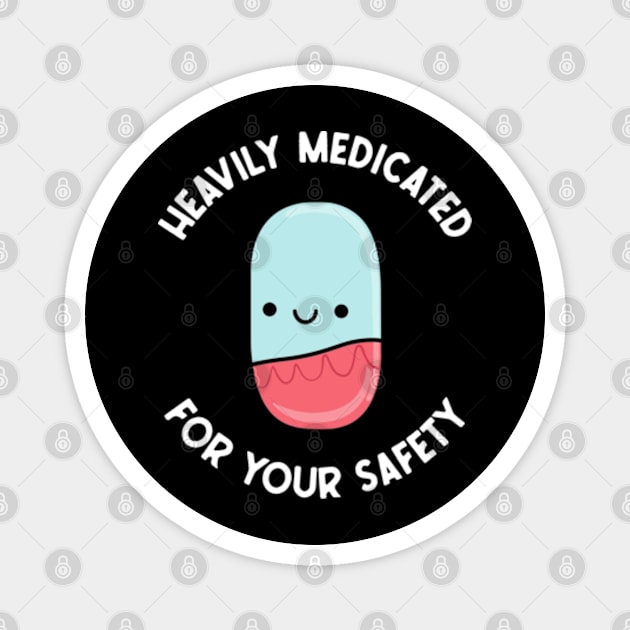 Heavily Medicated For Your Safety Magnet by Three Meat Curry